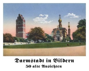 Darmstadt in Bildern – 50 Alte Ansichten